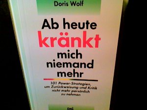 gebrauchtes Buch – Doris Wolf – Ab heute kränkt mich niemand mehr : 101 Power-Strategien, um Kritik und Ablehnung nicht mehr persönlich zu nehmen. PAL Lebenshilfe-Bibliothek