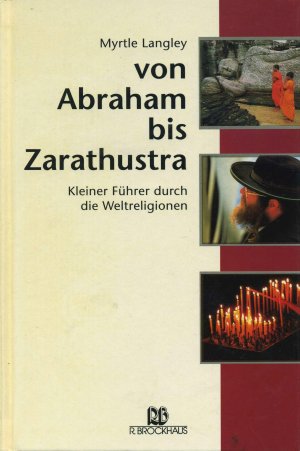 Von Abraham bis Zarathustra. Kleiner Führer durch die Weltreligionen