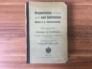 Organisation und Instruktion der Wiener k.k. Sicherheitswache. Ergänzungsband umfassend die Aufnahme des Thatbestandes nach den diesbezüglichen Gesetzen […]