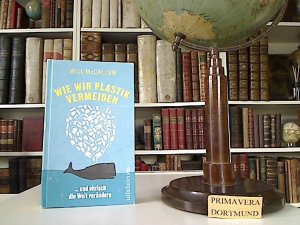 gebrauchtes Buch – Will McCallum – Wie wir Plastik vermeiden  ... und einfach die Welt verändern. Aus dem Englischen von Thomas Pfeiffer und Martin Bayer.