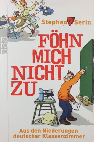 Föhn mich nicht zu - Aus den Niederungen deutscher Klassenzimmer