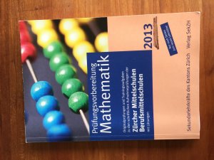 gebrauchtes Buch – Prüfungsvorbereitung Mathematik 2013 - Originalprüfungen und Trainingsaufgaben zu den schriftlichen Anfnahmeprüfungen der Zürcher Mittelschulen, Berufsmittelschulen mit Lösungen. Nur noch mit Serien zum neuen Lehrmittel, Aufgabensammlung mit Lösungen 2012