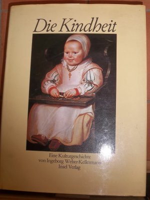 Die Kindheit. Kleidung, Wohnen, Arbeit und Spiel. Eine Kulturgeschichte