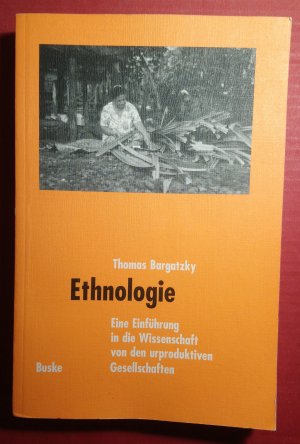 Ethnologie - Eine Einführung in die Wissenschaft von den urproduktiven Gesellschaften