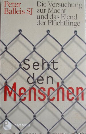 Seht den Menschen - Die Versuchung zur Macht und das Elend der Flüchtlinge