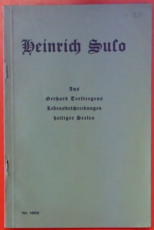 Heinrich Suso. Aus Gerhard Tersteegens Lebensbeschreibungen heiliger Seelen. Das Leben des Heinrich Suso.