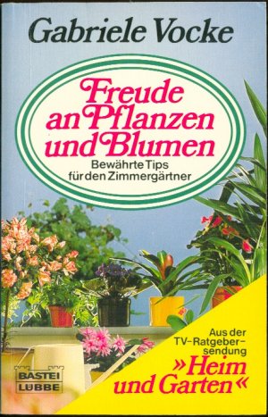 Freude an Pflanzen und Blumen - Bewährte Tips für den Zimmergärtner