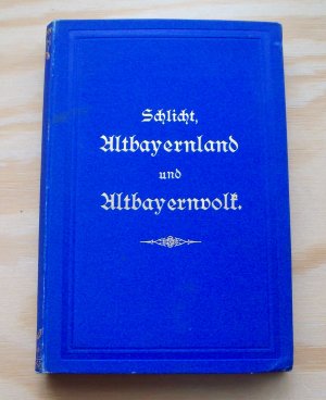 Altbayernland und Altbayernvolk.