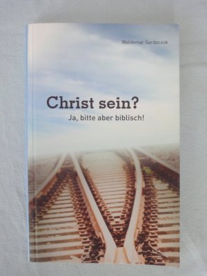 gebrauchtes Buch – Waldemar Sardaczuk – Christ sein? Ja, bitte aber biblisch! gebrauchtes Buch – Waldemar Sardaczuk – Christ sein? Ja, bitte aber biblisch!