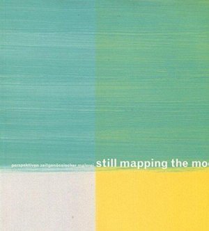 Still Mapping the Moon - Perspektiven Zeitgenössischer Malerei