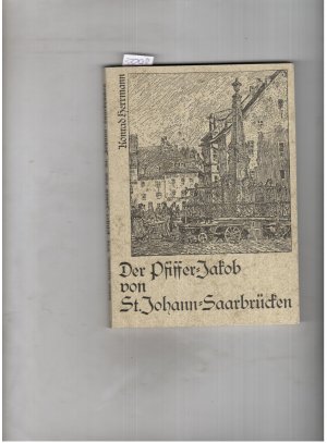 gebrauchtes Buch – Konrad Herrmann – Der Pfiffer Jakob von St. Johann in Saarbrücken gebrauchtes Buch – Konrad Herrmann – Der Pfiffer Jakob von St. Johann in Saarbrücken