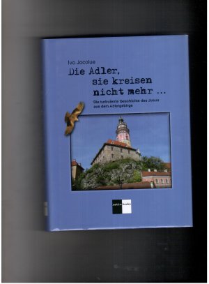 Die Adler  sie kreisen nicht mehr - die turbulente Geschichte des Josua aus dem Adlergebirge