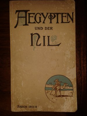 Aegypten und der Nil. Cooks Nil-Verkehr Saison 1913-14 Programm von Veranstaltungen zum Besuche Ägyptens, des Nils, des Sudans usw.