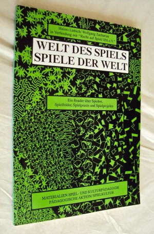 Welt des Spiels - Spiele der Welt Ein Reader über Spielen, Spielfelder, Spielpraxis und Spielprojekte