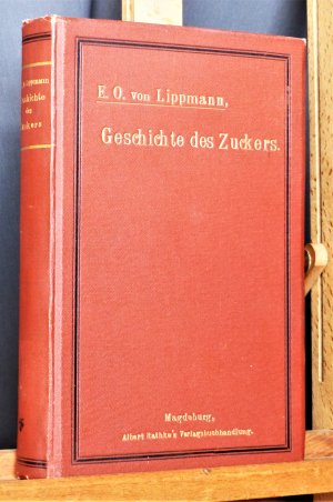 Geschichte des Zuckers, seiner Darstellung und Verwendung, seit den ältesten Zeiten bis zum Beginne der Rübenzuckerfabrikation Ein Beitrag zur Kulturgeschichte