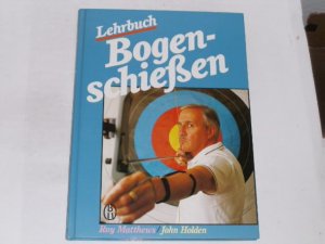 Lehrbuch Bogenschießen. Ausrüstung, Schießtechnik, Training mental