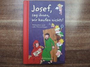 gebrauchtes Buch – Josef, sag ihnen, wir kaufen nichts! - Weihnachten steckt voller Überraschungen