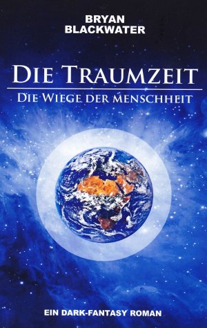 gebrauchtes Buch – Bryan Blackwater – Die Traumzeit - Wiege der Menschheit