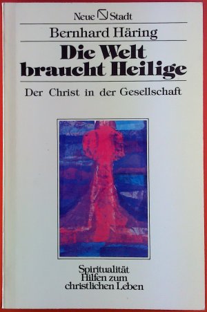 Die Welt braucht Heilige. Der Christ in der Gesellschaft. BAND 40. Erste Auflage