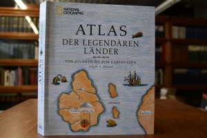 Atlas der legendären Länder. Von Atlantis bis zum Garten Eden. National geographic