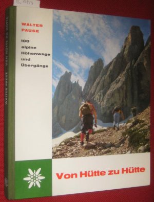 Von Hütte zu Hütte. Hundert [100] alpine Höhenwege und Übergänge.