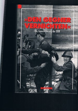 gebrauchtes Buch – Volker Koop – Den Gegner vernichten - Die Grenzsicherung der DDR