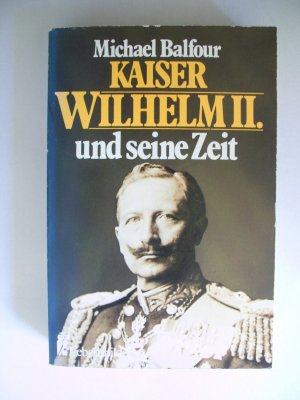 Kaiser Wilhelm und seine Zeit