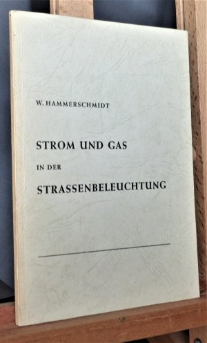 Strom und Gas in der Strassenbeleuchtung Eine vergleichende energiewirtschaftliche Studie auf lichttechnischer Grundlage