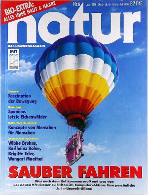 Natur - das Umweltmagazin. Heft 6/1990. [Sauber fahren: Was nach dem Kat kommen muss und was von der neuen Kfz.-Steuer zu halten ist. Computer-Aktion: Ihre persönliche Auto-Umwelt-Bilanz. Tierwelt: Faszination der Bewegung. Reportage: Spaniens letzte Eichenwälder. Dritte-Welt-Sonderteil: Konzepte von Menschen für Menschen. Autoren und Interviews: Wibke Bruhns, Karlheinz Böhm, Brigitte Erler, Wangari Maathai.]