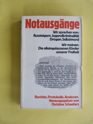 Notausgänge. Wir sprechen von Aussteigern, Jugendkriminalität, Drogen, Selbstmord ; Wir meinen: Die alleingelassenen Kinder unserer Freiheit.  Berichte, Protokolle, Analysen