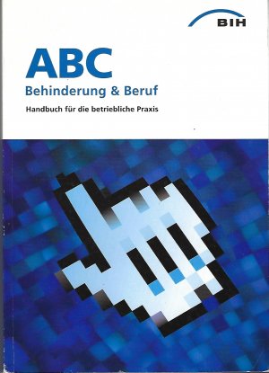 ABC - Behinderung und Beruf - Handbuch für die betriebliche Praxis