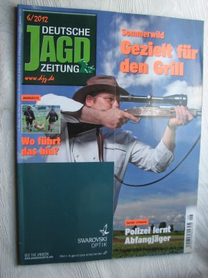 gebrauchtes Buch – Diverse – Deutsche Jagd Zeitung - 32. Jahrgang - 6 - Juni 2012: Sommerwild: Gezielt für den Grill / Tatort Straße: Polizei lernt Abfangjäger