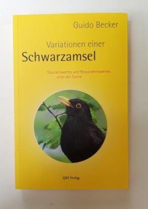 gebrauchtes Buch – Guido Becker – Variationen einer Schwarzamsel. Staunenswertes und Bewundernswertes unter der Sonne