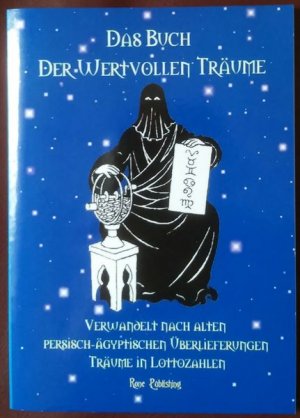 Das Buch der wertvollen Träume * Verwandelt nach alten persisch-ägyptischen Überlieferungen Träume in Lottozahlen