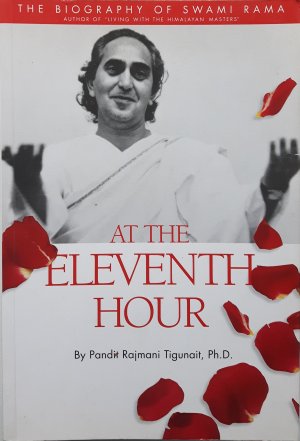 At the Eleventh Hour: The Biography of Swami Rama