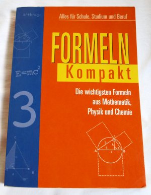 gebrauchtes Buch – Formeln Kompakt - Die wichtigsten Formeln aus Mathematik, Physik und Chemie - Alles für Schule, Studium und Beruf