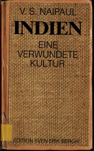 Indien : eine verwundete Kultur. von V. S. Naipaul. [Übers. aus d. Engl. von Susanne Lepsius]