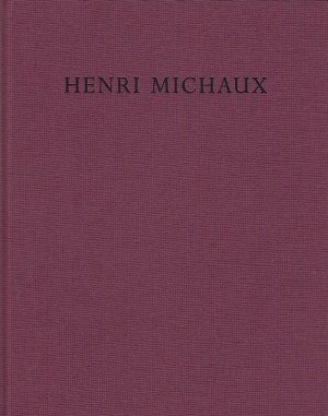 Henri Michaux : das bildnerische Werk / [Bayerische Akademie der Schönen Künste München, 17.11.1993 - 9.1.1994 ; Kulturhaus der Stadt Graz, 3.3.1994 - […]