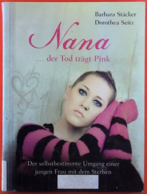 gebrauchtes Buch – Barbara Stäcker – Nana ... der Tod trägt Pink. Der selbstbestimmte Umgang einer jungen Frau mit dem Sterben.