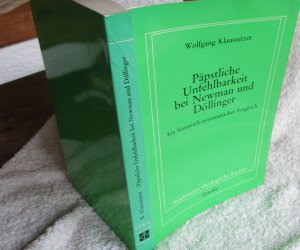 Päpstliche Unfehlbarkeit bei Newman und Döllinger.   Innsbrucker theologische Studien