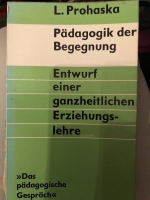 antiquarisches Buch – Leopold Prohaska – Pädagogik der Begegnung - Entwurf einer ganzheitlichen Erziehungslehrer -Das pädagogische Gespräch