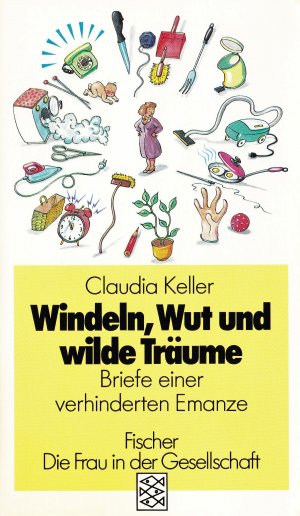 gebrauchtes Buch – Claudia Keller – Windeln, Wut und wilde Träume - Briefe einer verhinderten Emanze