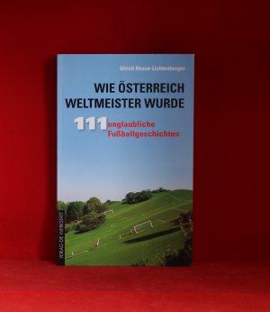 gebrauchtes Buch – Ulrich Hesse-Lichtenberger – Wie Österreich Weltmeister wurde - 111 unglaubliche Fußballgeschichten