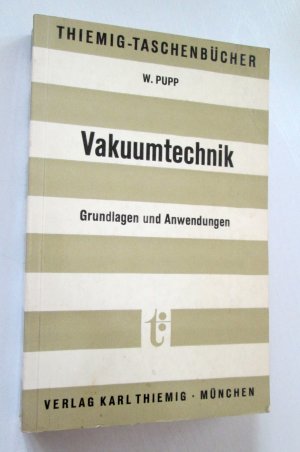 Vakuumtechnik * Grundlagen und Anwendungen * Thiemig-Taschenbücher Band 43