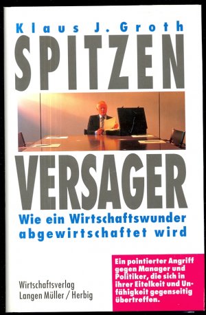 gebrauchtes Buch – Groth, Klaus J – Spitzenversager. Wie ein Wirtschaftswunder abgewirtschaftet wurde