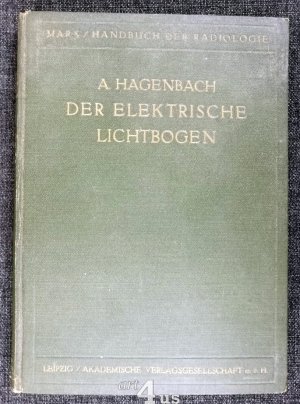 Der elektrische Lichtbogen Handbuch der Radiologie ; Bd. 4, Teil 2