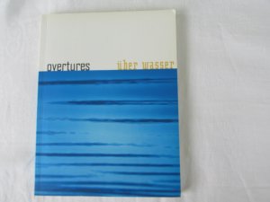 gebrauchtes Buch – Lindemann, Inge; Wiemann – Overtures - über Wasser : ein internationales Kunstprojekt von ARTCIRCOLO und GELSENWASSER in Zusammenarbeit mit der Stadt Gelsenkirchen, 20. September - 10. Oktober 2002