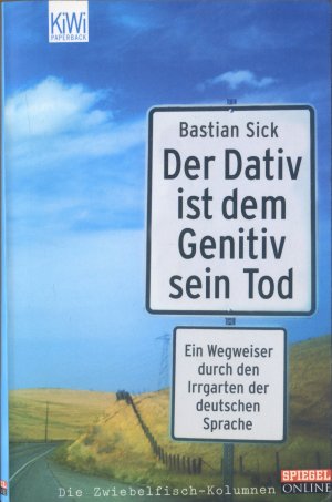 gebrauchtes Buch – Bastian Sick – Der Dativ ist dem Genitiv sein Tod - Ein Wegweiser durch den Irrgarten der deutschen Sprache