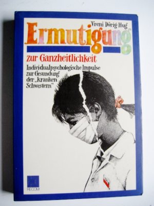 Ermutigung zur Ganzheitlichkeit - Individualpsychologische Impulse zur Gesundung der 'krankenSchwestern'