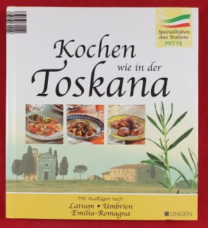 gebrauchtes Buch – Kochen wie in der Toskana, mit Ausflügen nach Latium, Umbrien, Emilia, Romagna